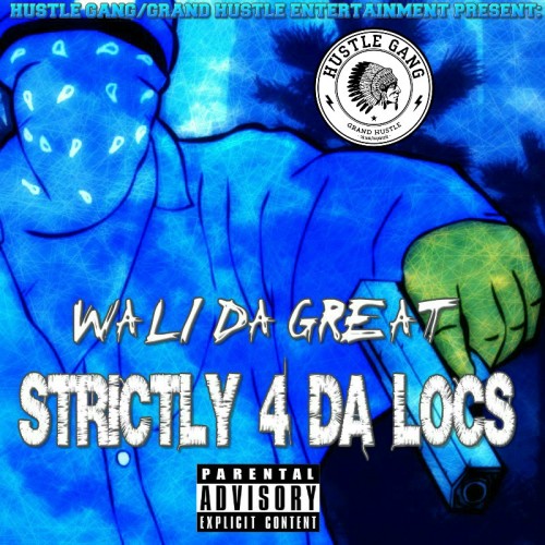 Wali Da Great - Strictly 4 Da Locs released under T.I. Hustle Gang]