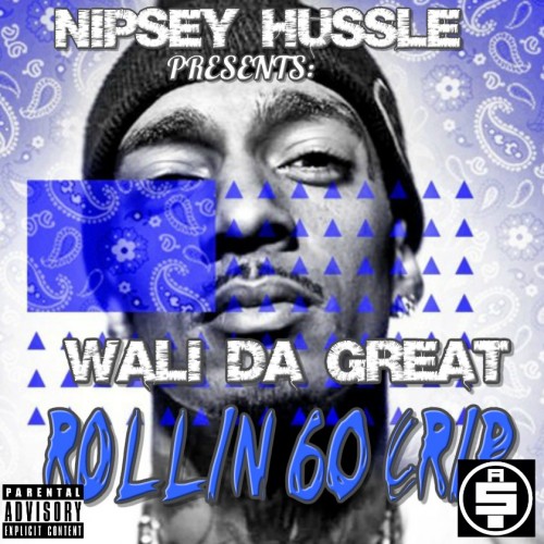 Nipsey Hussle Presents Wali Da Great - Rollin 60 Crip