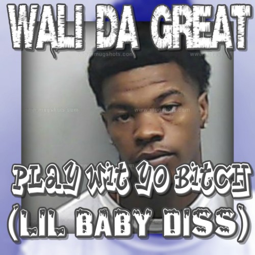 Wali Da Great - Play Wit Yo Bitch (Lil Baby Diss)
